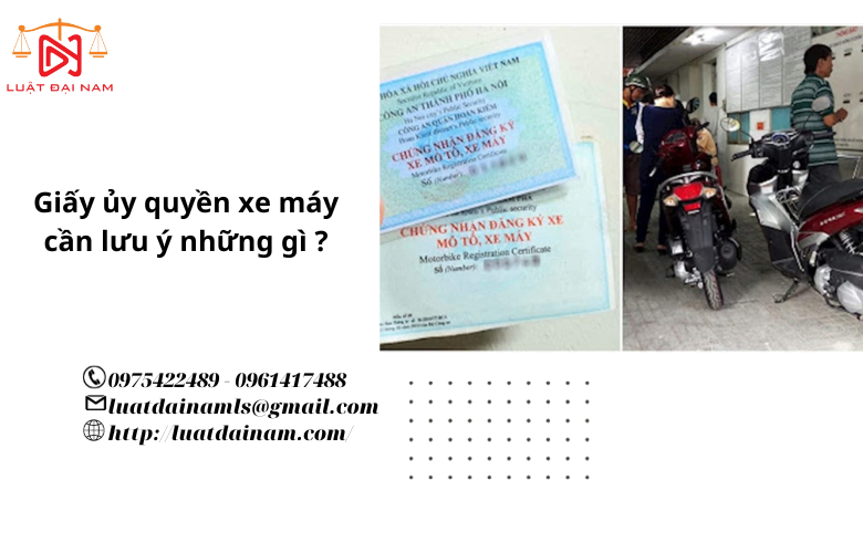 Giấy ủy quyền xe máy cần lưu ý những gì ?