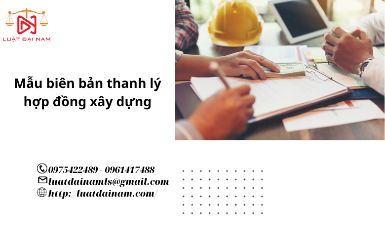 Mẫu biên bản thanh lý hợp đồng xây dựng