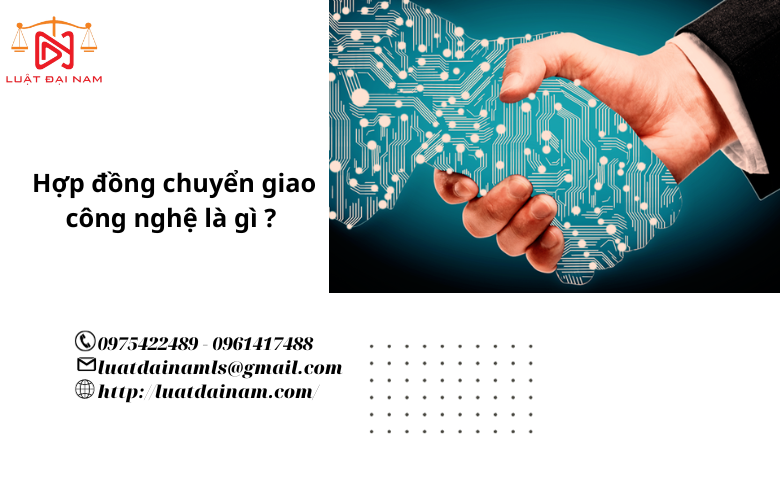  Hợp đồng chuyển giao công nghệ là gì ?