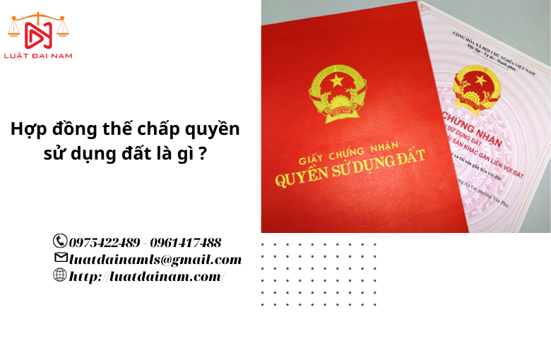 Hợp đồng thế chấp quyền sử dụng đất là gì ?