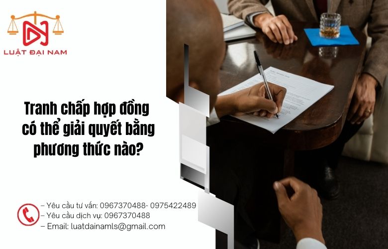 Tranh chấp hợp đồng có thể giải quyết bằng phương thức nào?