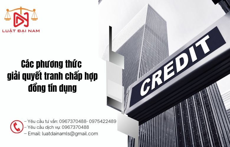 Các phương thức giải quyết tranh chấp hợp đồng tín dụng