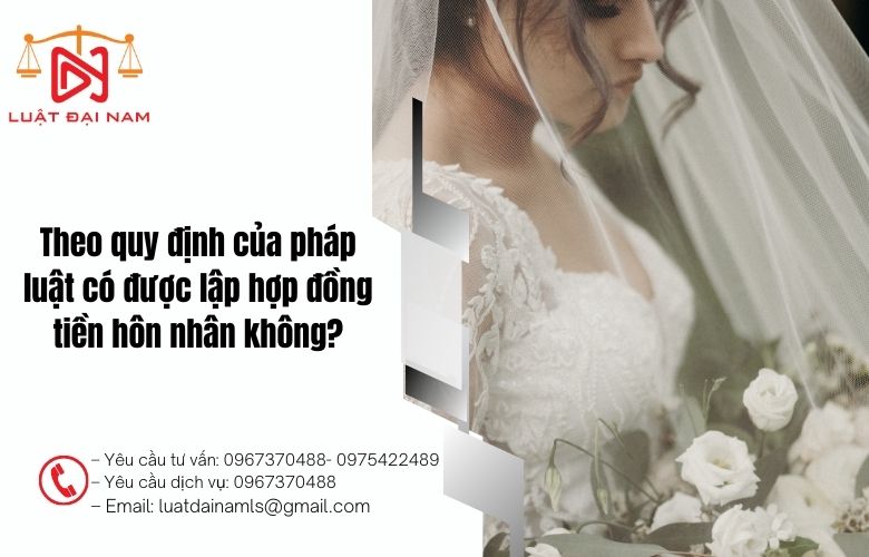 Theo quy định của pháp luật có được lập hợp đồng tiền hôn nhân không?