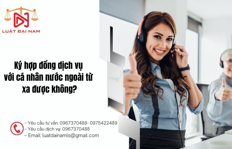 Ký hợp đồng dịch vụ với cá nhân nước ngoài từ xa được không?