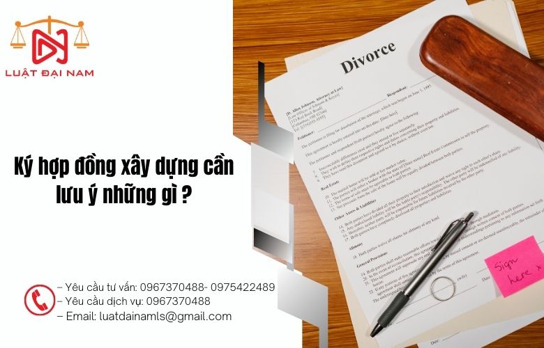 Ký hợp đồng xây dựng cần lưu ý những gì ?