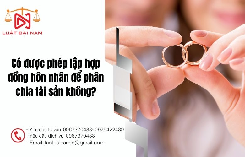 Có được phép lập hợp đồng hôn nhân để phân chia tài sản không?