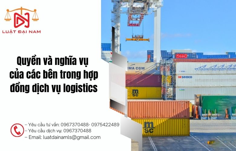 Quyền và nghĩa vụ của các bên trong hợp đồng dịch vụ logistics