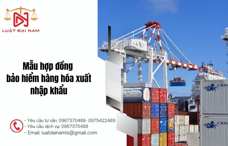 Mẫu hợp đồng bảo hiểm hàng hóa xuất nhập khẩu