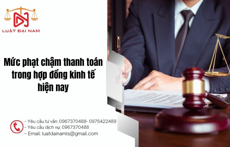 Mức phạt chậm thanh toán trong hợp đồng kinh tế hiện nay