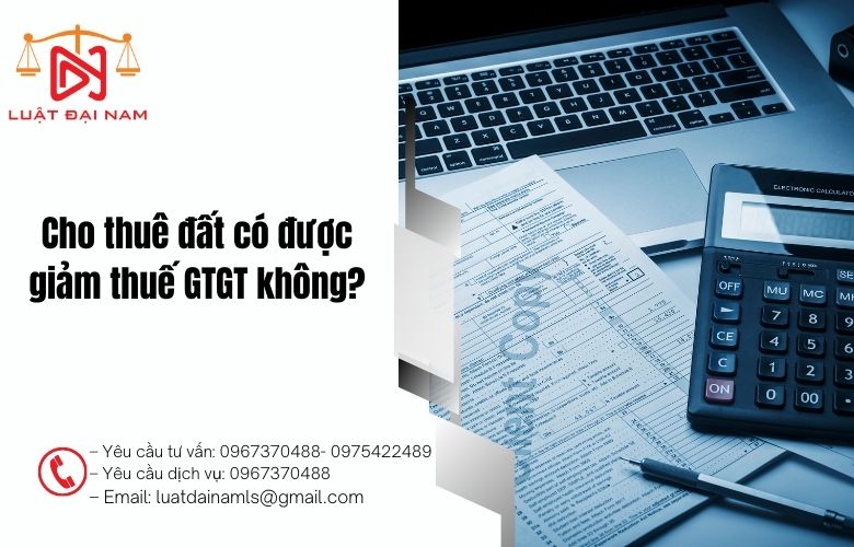 Cho thuê đất có được giảm thuế GTGT không?