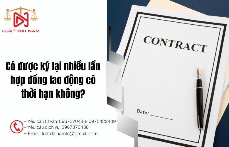 Có được ký lại nhiều lần hợp đồng lao động có thời hạn không?