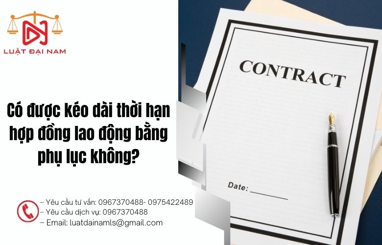 Có được kéo dài thời hạn hợp đồng lao động bằng phụ lục không?