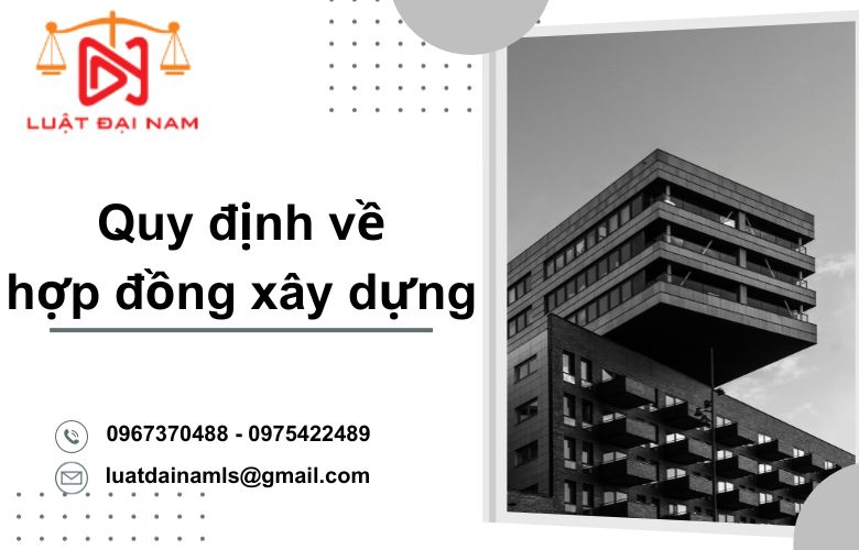 Quy định về hợp đồng xây dựng