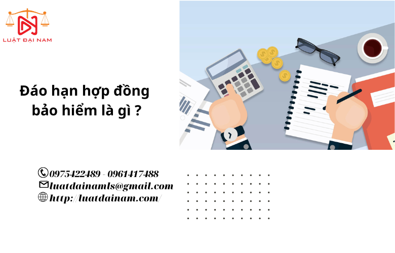 Đáo hạn hợp đồng bảo hiểm là gì ?