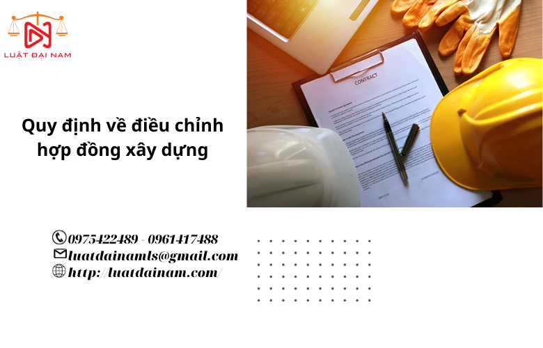 Quy định về điều chỉnh hợp đồng xây dựng