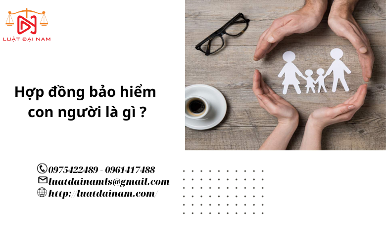 Hợp đồng bảo hiểm con người là gì ?