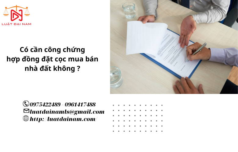 Có cần công chứng hợp đồng đặt cọc mua bán nhà đất không ?