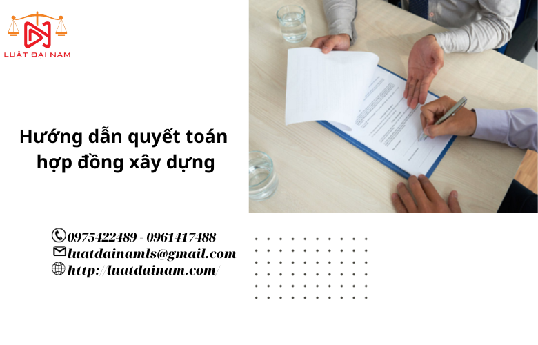 Hướng dẫn quyết toán hợp đồng xây dựng