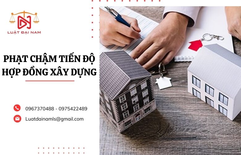 Phạt chậm tiến độ hợp đồng xây dựng