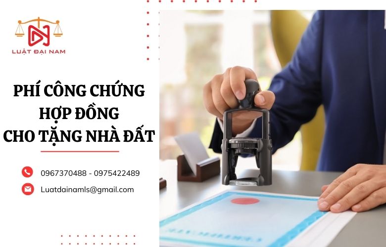 Phí công chứng hợp đồng cho tặng nhà đất