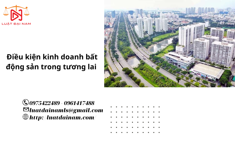 Điều kiện kinh doanh bất động sản trong tương lai