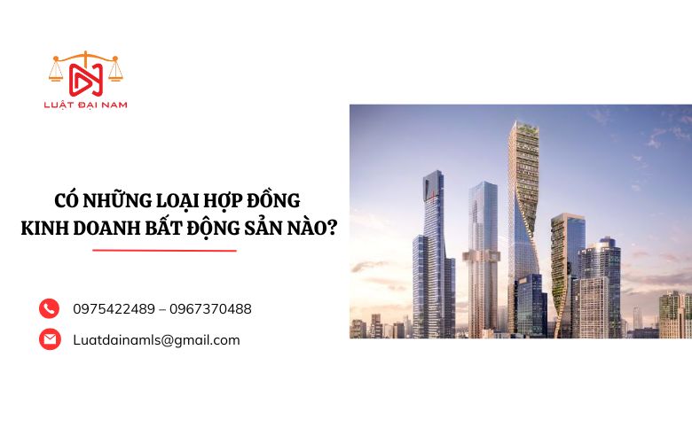 Có những loại hợp đồng kinh doanh bất động sản nào?