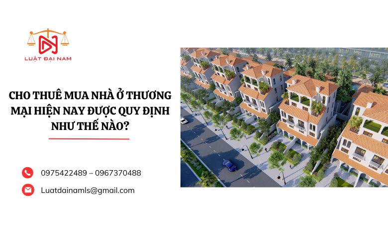 Cho thuê mua nhà ở thương mại hiện nay được quy định như thế nào?