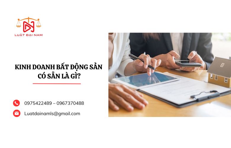 Kinh doanh bất động sản có sẵn là gì?