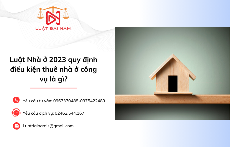 Luật Nhà ở 2023 quy định điều kiện thuê nhà ở công vụ là gì?