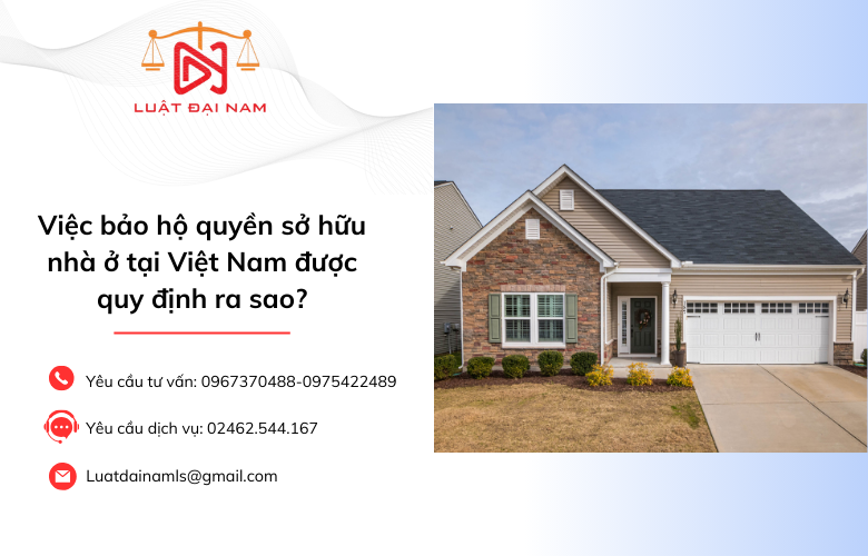 Việc bảo hộ quyền sở hữu nhà ở tại Việt Nam được quy định ra sao?