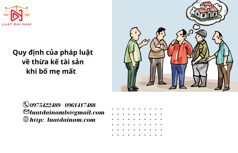 Quy định của pháp luật về thừa kế tài sản khi bố mẹ mất 