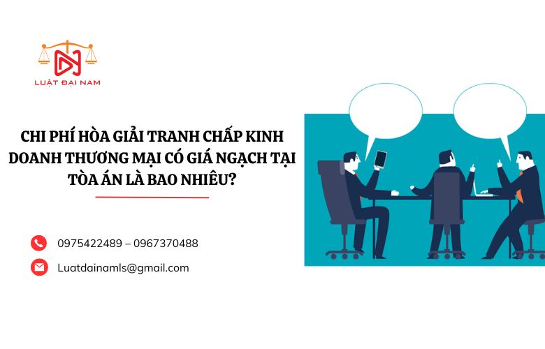 Chi phí hòa giải tranh chấp kinh doanh thương mại có giá ngạch tại Tòa án là bao nhiêu?