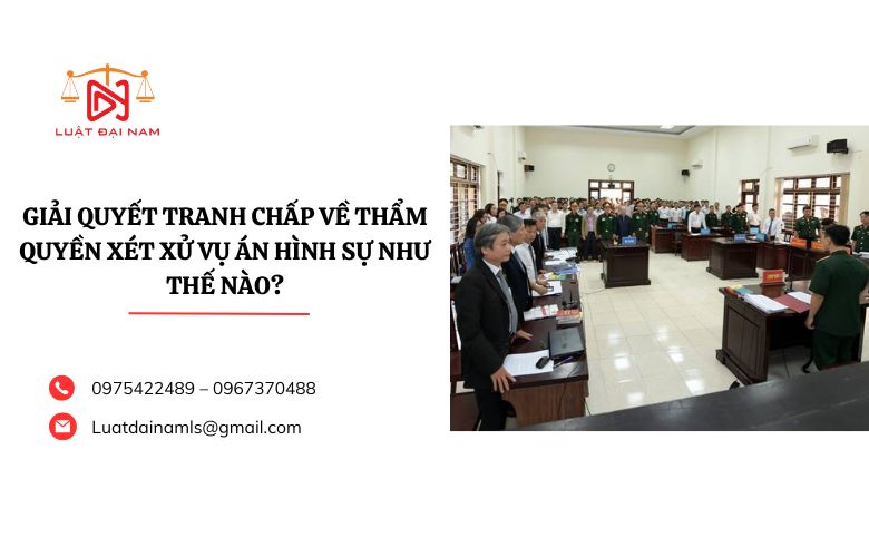 Giải quyết tranh chấp về thẩm quyền xét xử vụ án hình sự như thế nào?