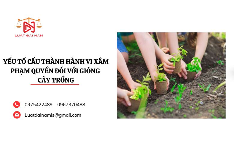 Yếu tố cấu thành hành vi xâm phạm quyền đối với giống cây trồng