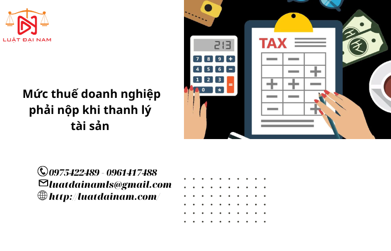 Mức thuế doanh nghiệp phải nộp khi thanh lý tài sản 