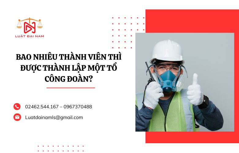 Bao nhiêu thành viên thì được thành lập một tổ công đoàn?