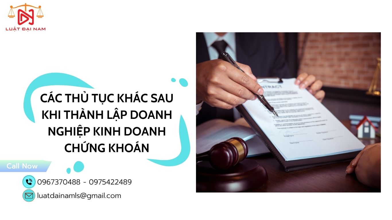 Các thủ tục khác sau khi thành lập doanh nghiệp kinh doanh chứng khoán