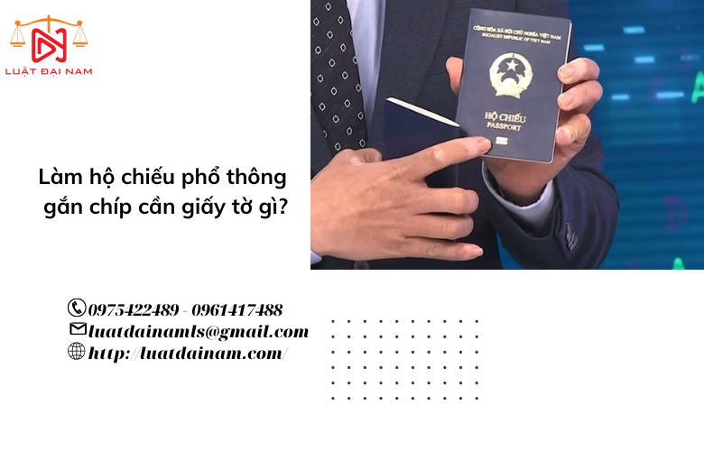 Làm hộ chiếu phổ thông gắn chíp cần giấy tờ gì?