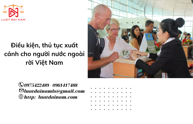 Điều kiện, thủ tục xuất cảnh cho người nước ngoài rời Việt Nam