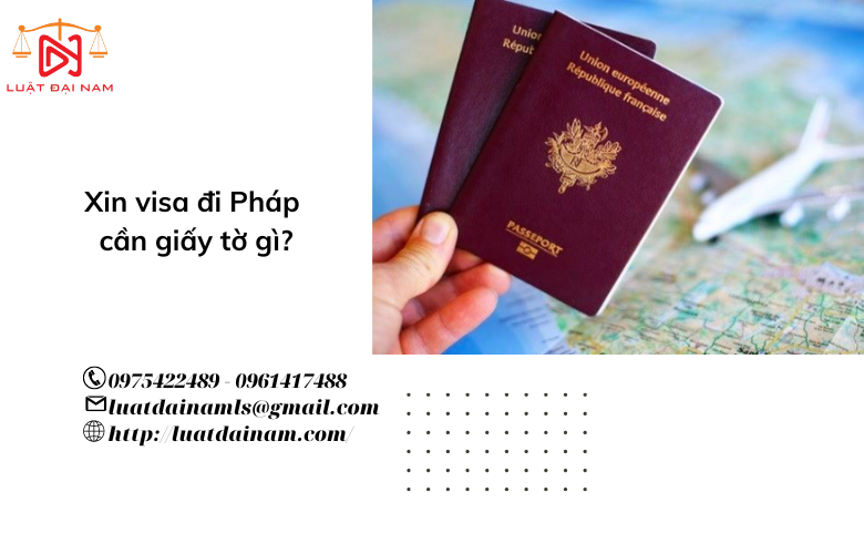 Xin visa đi Pháp cần giấy tờ gì?