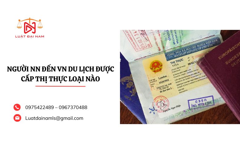 Người NN đến VN du lịch được cấp thị thực loại nào