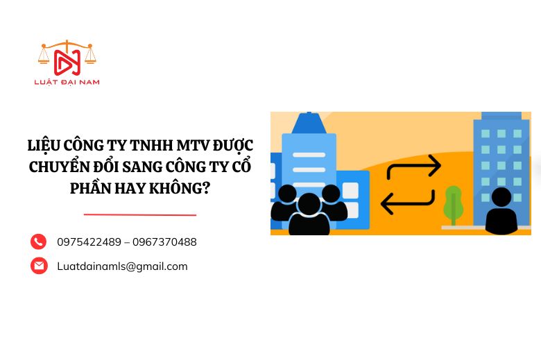 Liệu công ty TNHH MTV được chuyển đổi sang công ty cổ phần hay không?