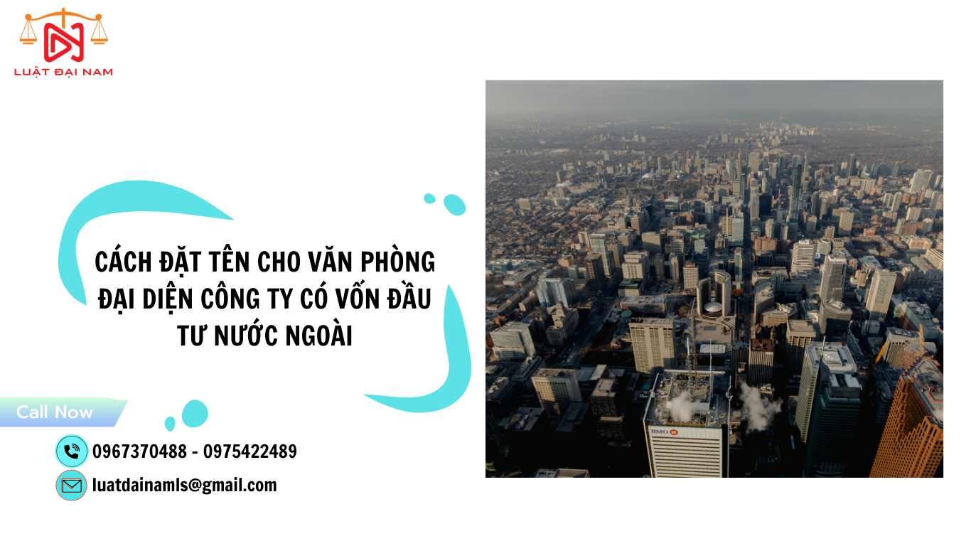 Cách đặt tên cho văn phòng đại diện công ty có vốn đầu tư nước ngoài