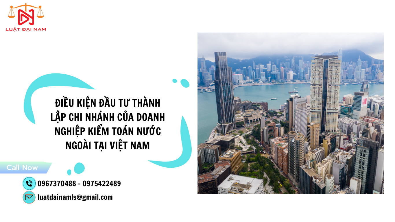 Điều kiện đầu tư thành lập chi nhánh của doanh nghiệp kiểm toán nước ngoài tại Việt Nam