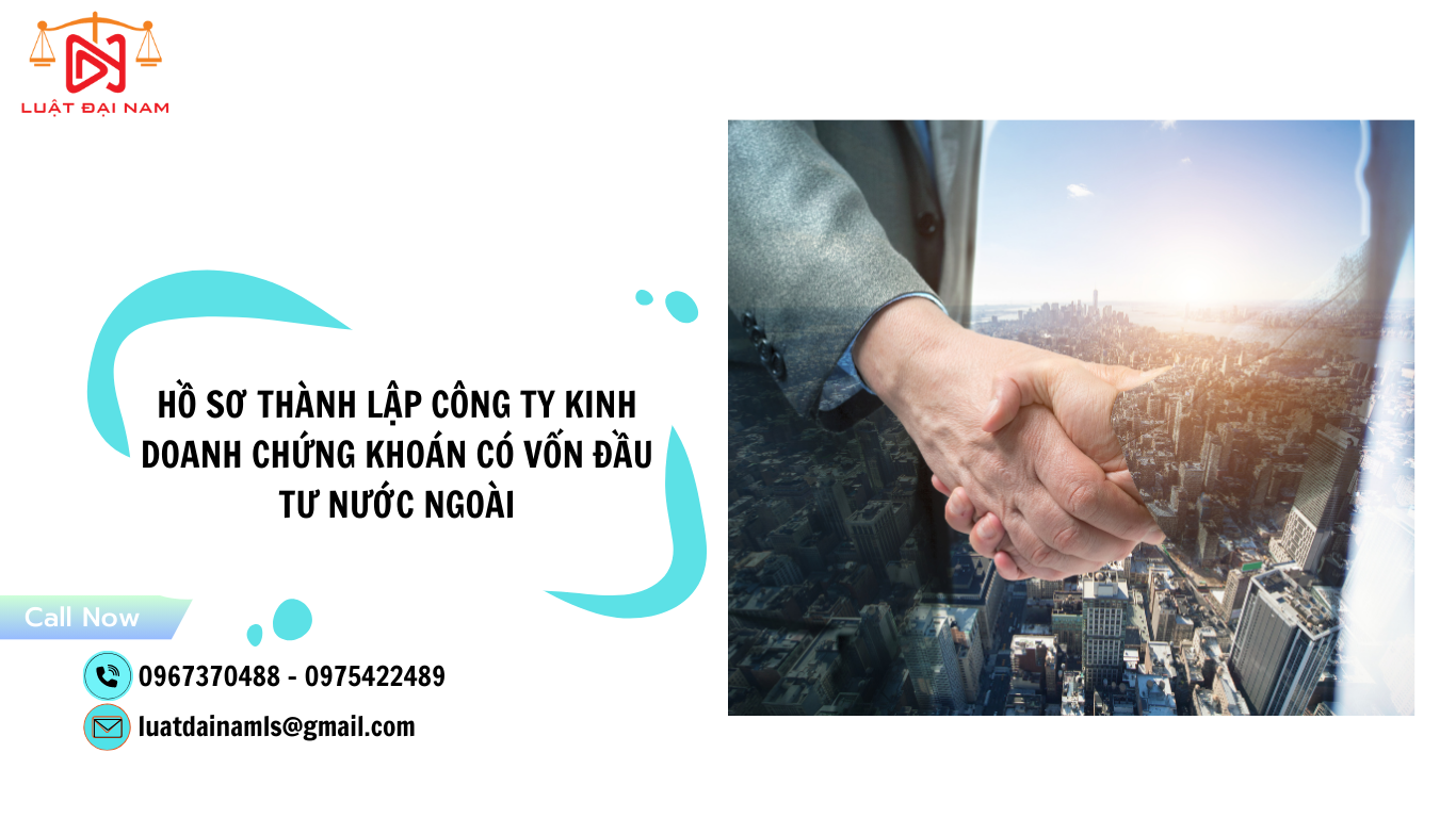 Hồ sơ thành lập công ty kinh doanh chứng khoán có vốn đầu tư nước ngoài