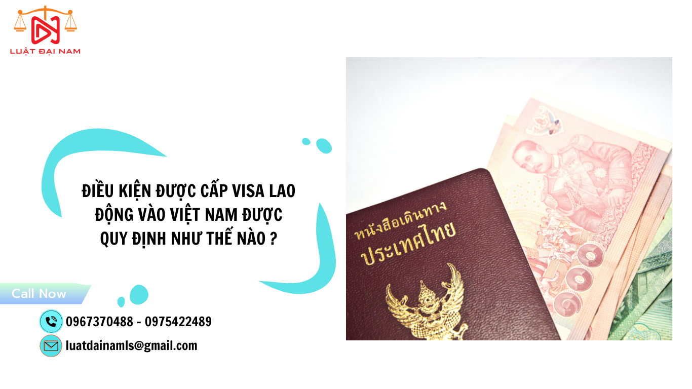 Điều kiện được cấp visa lao động vào Việt Nam được quy định như thế nào ?