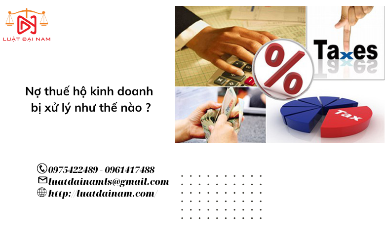 Nợ thuế hộ kinh doanh bị xử lý như thế nào ?