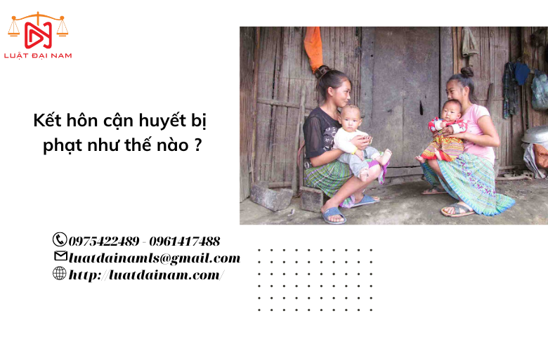 Kết hôn cận huyết bị phạt như thế nào ?