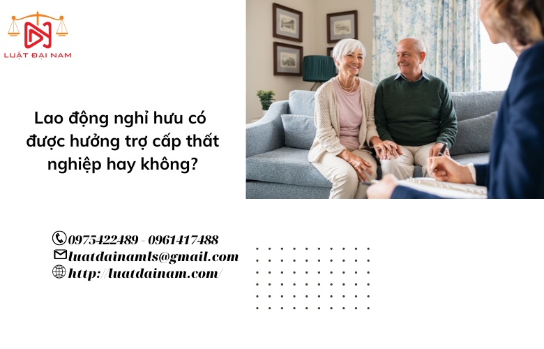 Lao động nghỉ hưu có được hưởng trợ cấp thất nghiệp hay không? 