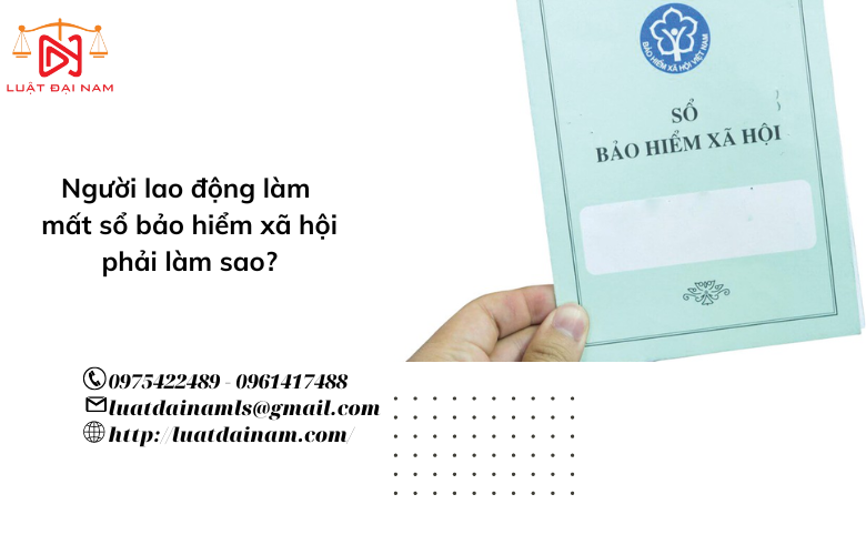 Người lao động làm mất sổ bảo hiểm xã hội phải làm sao?